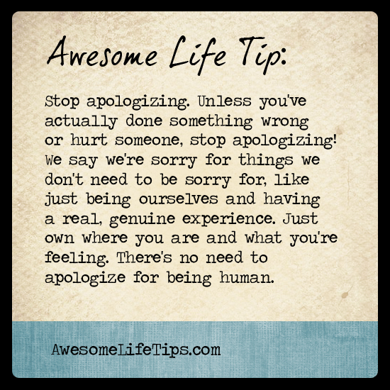Stop Apologizing for Being Human - Awesome Life Tips | Stephenie Zamora